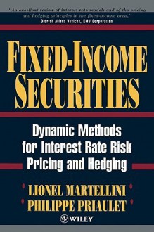 Fixed Income Securities: Dynamic Methods for Interest Rate Risk Pricing and Hedging - Lionel Martellini