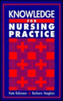 Knowledge for Nursing Practice - Kate Robinson