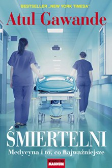 Śmiertelni - Atul Gawande, Malwina Fiedorek