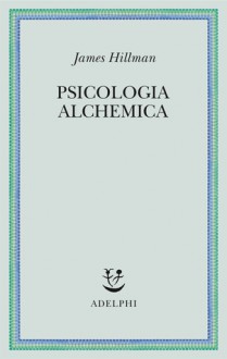 Psicologia alchemica - James Hillman, Adriana Bottini