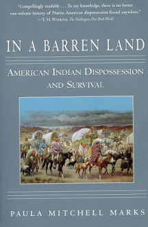 In a Barren Land: The American Indian Quest for Cultural Survival, 1607 to the Present - Paula Mitchell Marks