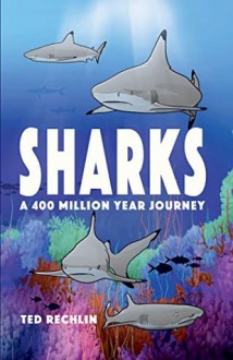 Sharks: A 400 Million Year Journey - Ted Rechlin