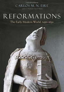 Reformations: Early Modern Europe, 1450-1660 - Carlos M.N. Eire