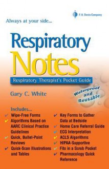 Respiratory Notes: Respiratory's Therapist's Pocket Guide - Gary C. White