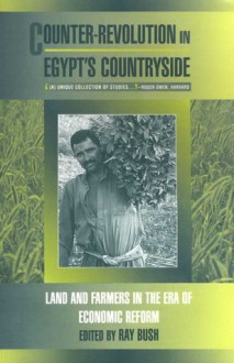 Counter-Revolution in Egypt's Countryside: Land and Farmers in the Era of Economic Reform - Ray Bush