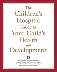 The Children's Hospital Guide To Your Child's Health And Development - Children's Hospital, Margaret A. Kenna, Howard C. Shane