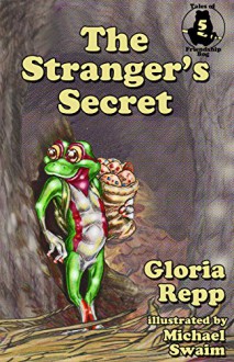 The Stranger's Secret (Tales of Friendship Bog Book 5) - Gloria Repp, Michael Swaim, Bill Beck