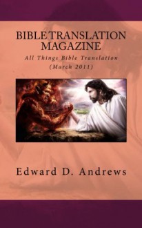 BIBLE TRANSLATION MAGAZINE: All Things Bible Translation (March 2011) - Edward D Andrews