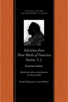 Selections from Three Works of Francisco Suarez, S. J. - Francisco Suárez