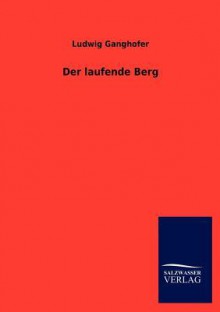 Der Laufende Berg - Ludwig Ganghofer