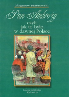 Pan Ambroży czyli jak to było w dawnej Polsce - Zbigniew Przyrowski