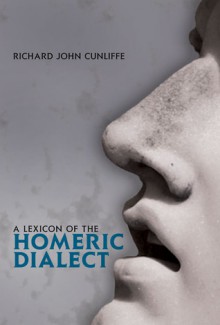 A Lexicon of the Homeric Dialect - Richard J. Cunliffe