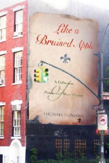 Like a Bruised Apple: A Collection of Poems and Short Fiction - Michael Howard