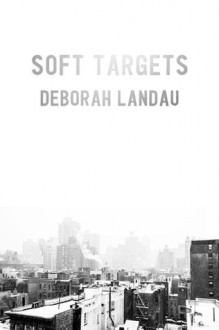 Soft Targets - Deborah Landau