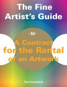 The Fine Artist's Guide to a Contract for the Rental of an Artwork - Tad Crawford