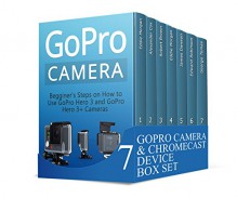 GoPro Camera & Chromecast Device Box Set: Amazing Tips How to Use GoPro Hero Camera And Chromecast Device (gopro camera, how to use chromecast, Chromecast device) - Eddie Morgan, Alexander Cox, Robert Brown, James Dawson, Edward Robinson, George Tomas