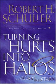 Turning Hurts into Halos and Scars into Stars - Robert H. Schuller