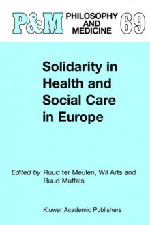 Solidarity in Health and Social Care in Europe - R. ter Meulen, Wil Arts, Ruud Muffels