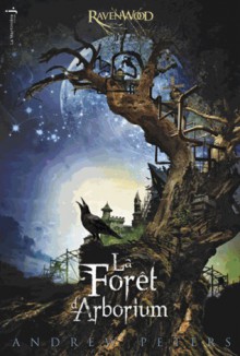 La Forêt d'Arborium (Ravenwood, #1) - Andrew Fusek Peters, Andrew Peters, Frédérique Fraisse