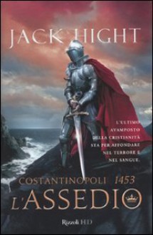 Costantinopoli 1453. L'assedio - Jack Hight, Doriana Comerlati