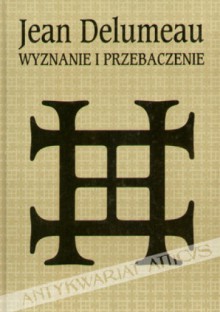 Wyznanie i przebaczenie. Historia spowiedzi - Jean Delumeau