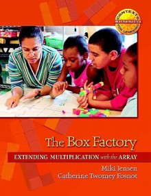 The Box Factory: Extending Multiplication with the Array - Fosnot, Catherine Twomey Fosnot, Miki Jensen