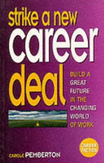 Strike A New Career Deal: Build A Great Future In The Changing World Of Work (Career Tactics Series) - Carole Pemberton