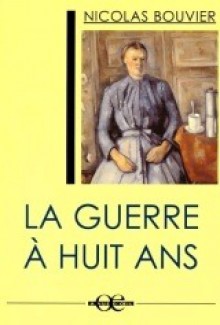 La guerre à huit ans - Nicolas Bouvier