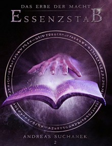 Das Erbe der Macht - Band 2: Essenzstab (Urban Fantasy) - Andreas Suchanek, Anita Jones-Mueller; Esther Hill; Susan Goldstein; Erica Bohm; Nicole Quartuccio