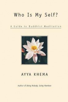 Who Is My Self?: A Guide to Buddhist Meditation - Ayya Khema