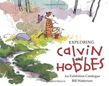 Exploring Calvin and Hobbes: An Exhibition Catalogue - Bill Watterson,Robb Jenny