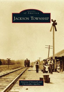 Jackson Township (Images of America (Arcadia Publishing)) - Victoria O'Donnell, Christopher Ippolito