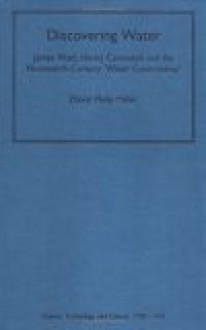 Discovering Water: James Watt, Henry Cavendish And The Nineteenth Century 'Water Controversy' - David Philip Miller