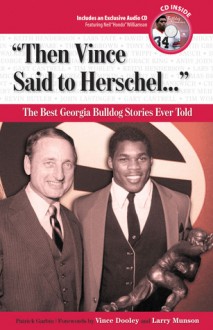 Then Vince Said to Herschel...: The Best Georgia Football Stories Ever Told - Patrick Garbin