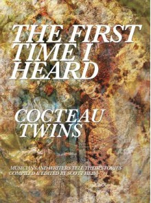 The First Time I Heard Cocteau Twins - Scott Heim