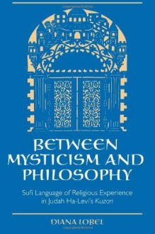 Between Mysticism and Philosophy: Sufi Language of Religious Experience in Judah Ha-Levi's Kuzari (SUNY series in Jewish Philosophy) Paperback - May 18, 2000 - Diana Lobel