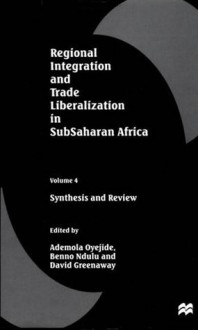 Regional Integration and Trade Liberalization in Subsaharan Africa, Volume 4: Synthesis and Review - Ademola Oyejide, Benno Ndulu, David Greenaway