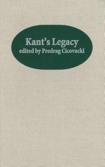 Kant's Legacy: Essays in Honor of Lewis White Beck - Predrag Cicovacki