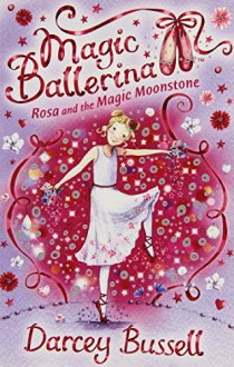 Rosa and the Magic Moonstone (Magic Ballerina, Book 9) - Darcey Bussell