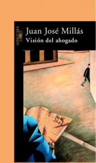 Visión del ahogado - Juan José Millás