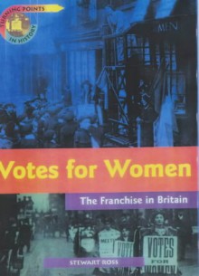 Votes For Women (Turning Points In History) - Stewart Ross