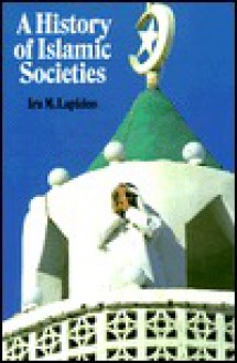 A History of Islamic Societies - Ira M. Lapidus