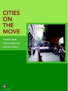 Cities on the Move: A World Bank Urban Transport Strategy Review - World Bank Group, World Bank Publications