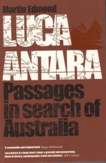 Luca Antara: Passages in Search of Australia - Martin Edmond