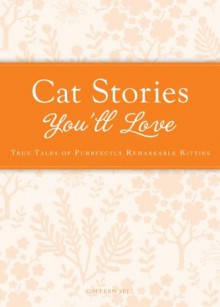 Cat Stories You'll Love: True tales of purrfectly remarkable kitties (Cup of Comfort Stories) - Colleen Sell