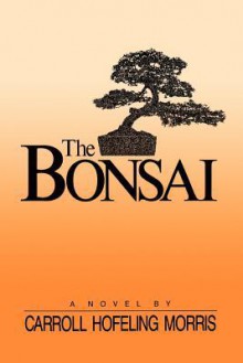 The Bonsai - Carroll Hofeling Morris