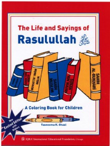 The Life and Sayings of Rasulullah (A Colouring Book for Children) NEW Revised Edition - TASNEEMA K.GHAZI