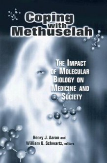 Coping with Methuselah: The Impact of Molecular Biology on Medicine and Society - Henry J. Aaron