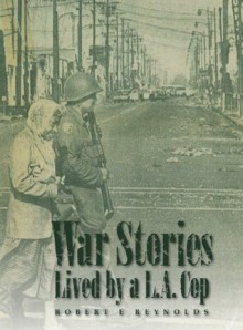 War Stories lived by a LA cop - Robert E. Reynolds