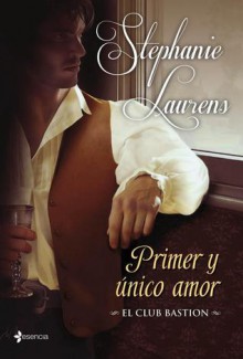 Primer y único amor (El club Bastion, #3) - Stephanie Laurens